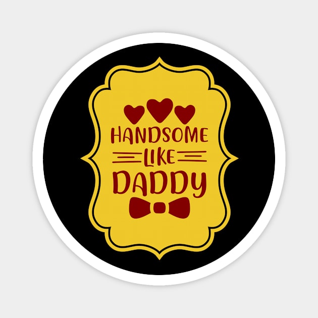 Handsome Like Daddy | Cute Kid's Magnet by KidsKingdom